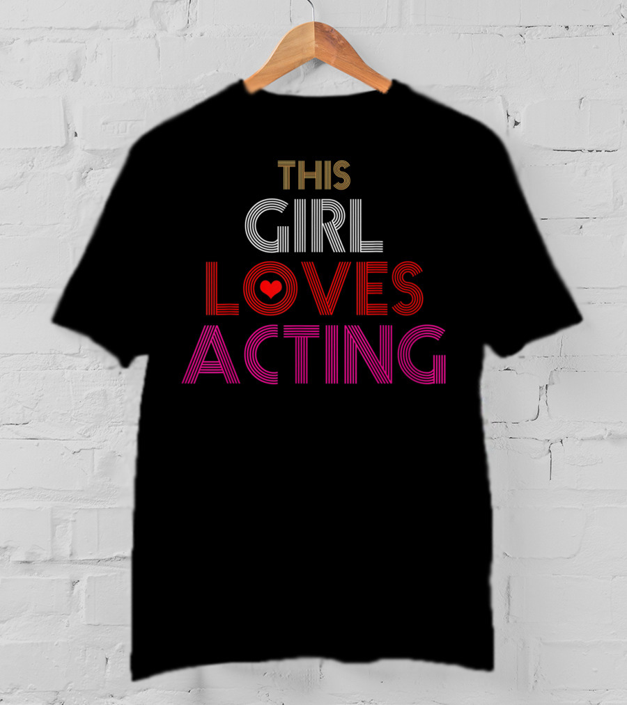 This Girl Loves Acting T-Shirt