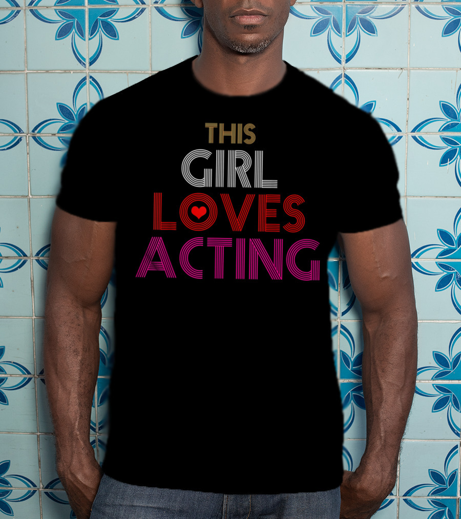 This Girl Loves Acting T-Shirt