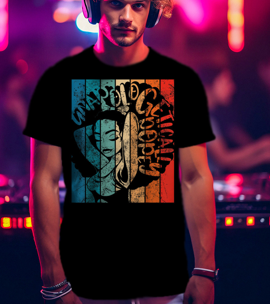Unapologetically Dope Afro Black Women African T-Shirt