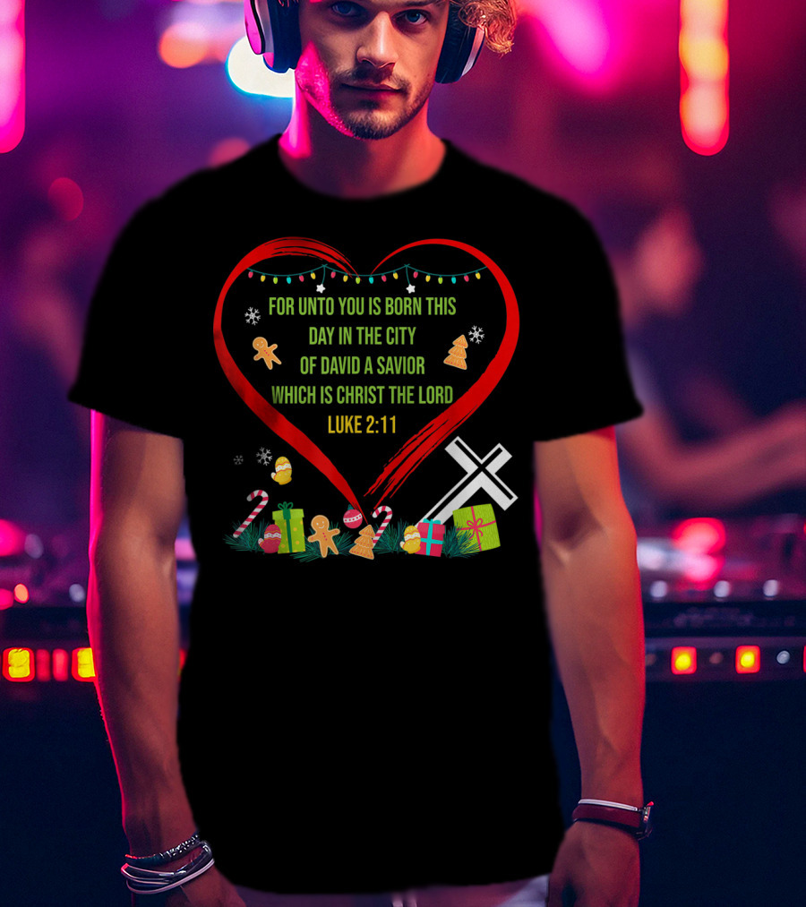 For Unto You Is Born This Day Luke 2:11 Christmas Heart Cross T-Shirt