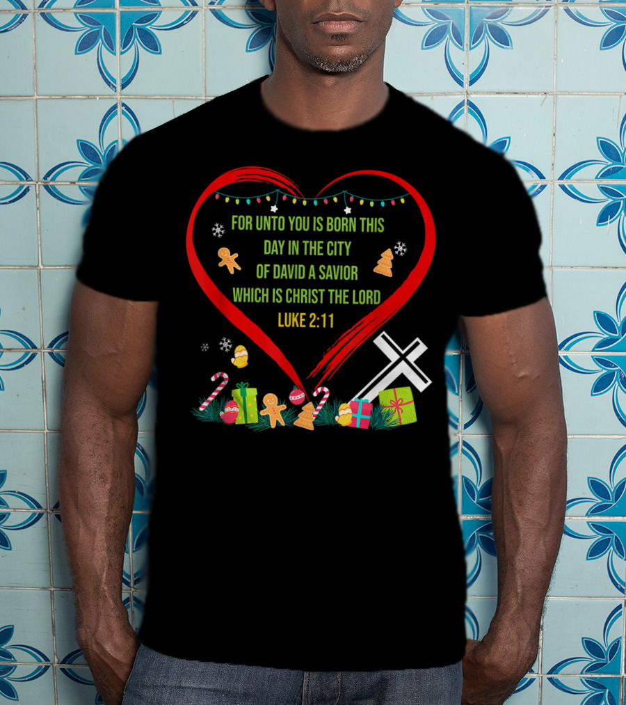 For Unto You Is Born This Day Luke 2:11 Christmas Heart Cross T-Shirt