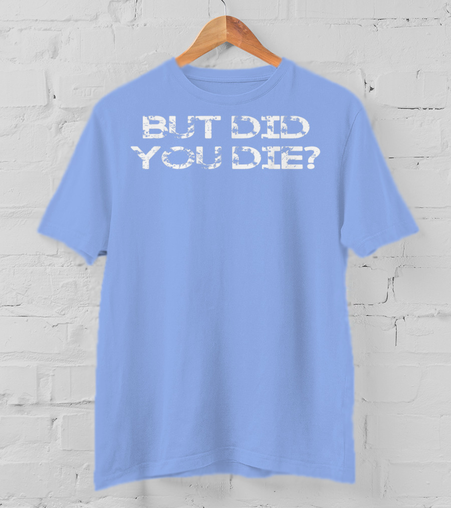 But Did You Die Vintage Style Military T-Shirt
