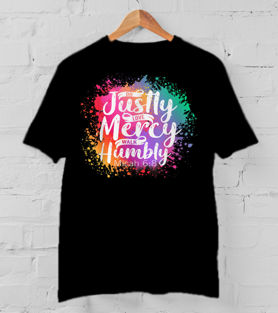 Christian Do Justly Love Mercy Walk Humbly Micah 6:8 Colorful Splatter T-Shirt