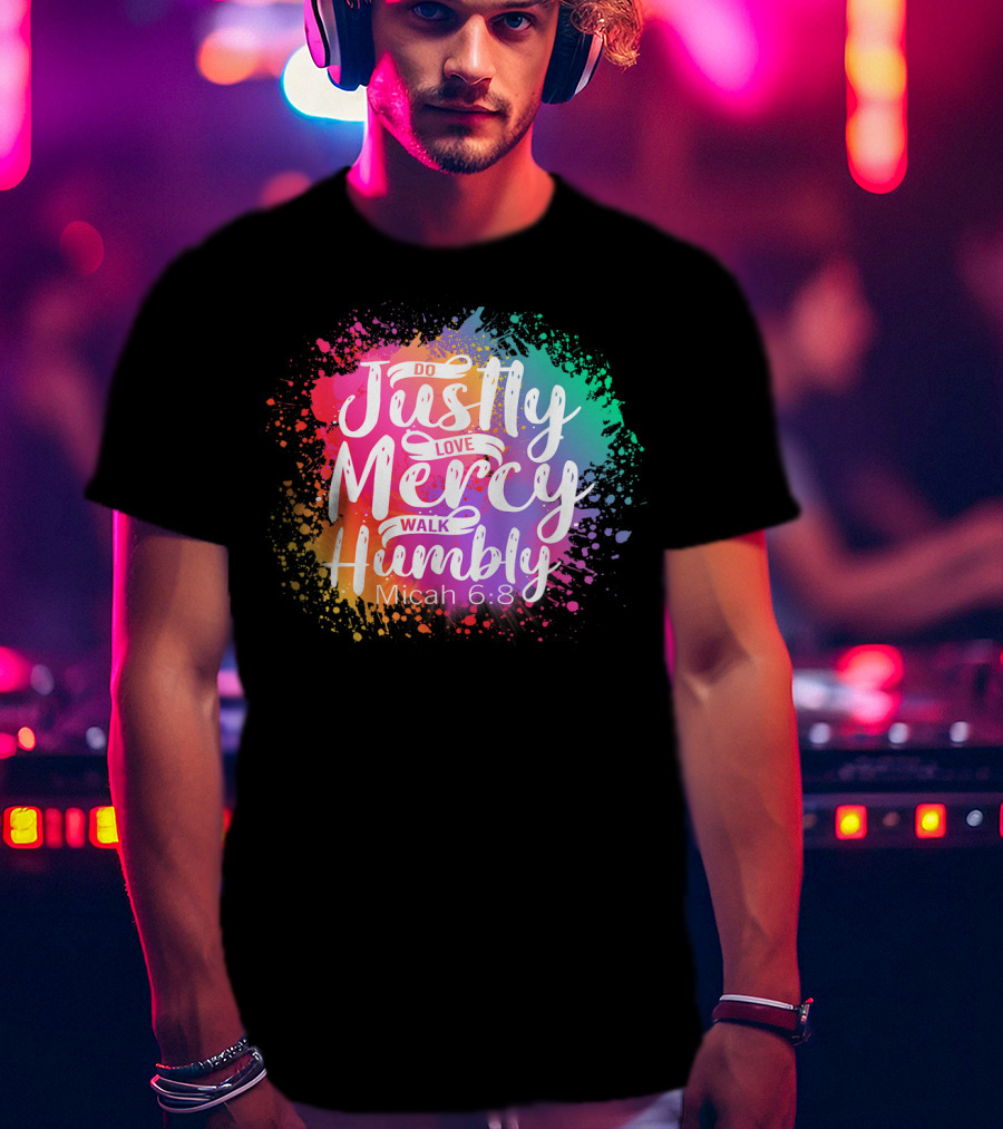 Christian Do Justly Love Mercy Walk Humbly Micah 6:8 Colorful Splatter T-Shirt