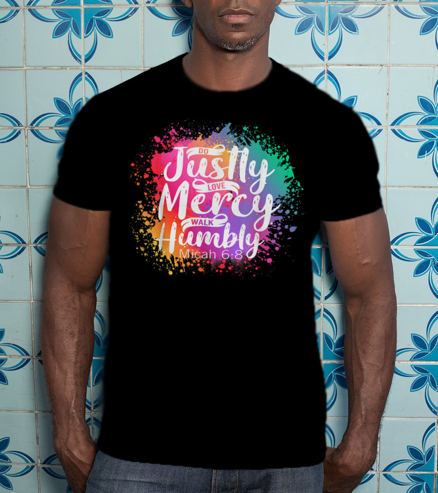 Christian Do Justly Love Mercy Walk Humbly Micah 6:8 Colorful Splatter T-Shirt