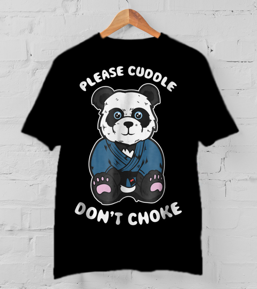 Please Cuddle Don't Choke Panda Brazilian Jiujitsu MMA BJJ T-Shirt