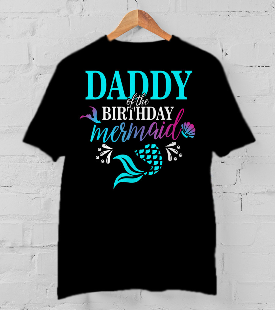 Daddy Of The Birthday Mermaid With Colorful Shell And Tail T-Shirt