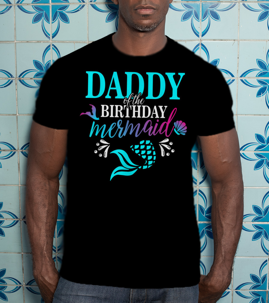 Daddy Of The Birthday Mermaid With Colorful Shell And Tail T-Shirt