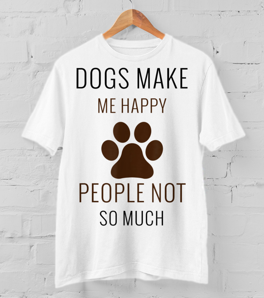 Dogs Make Me Happy People Not So Much Paw Prints T-Shirt