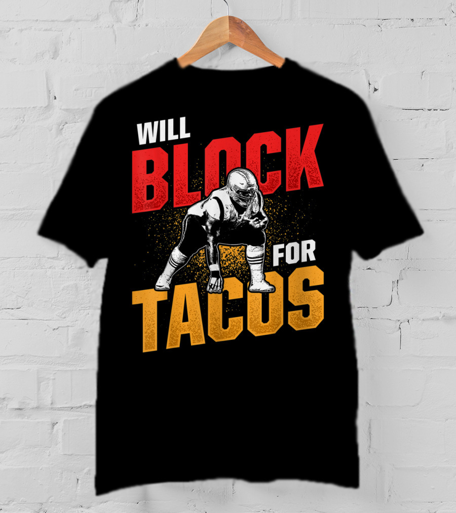 Will Block For Tacos Football Lineman Offensive Defensive T-Shirt