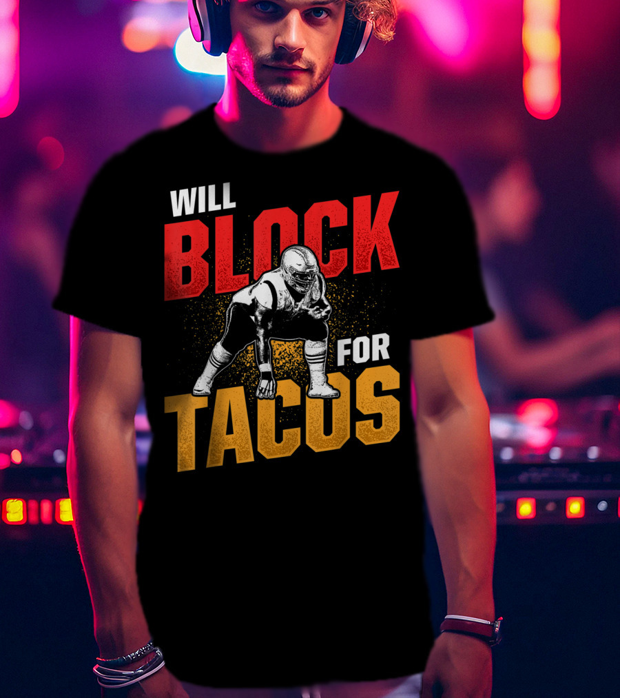 Will Block For Tacos Football Lineman Offensive Defensive T-Shirt