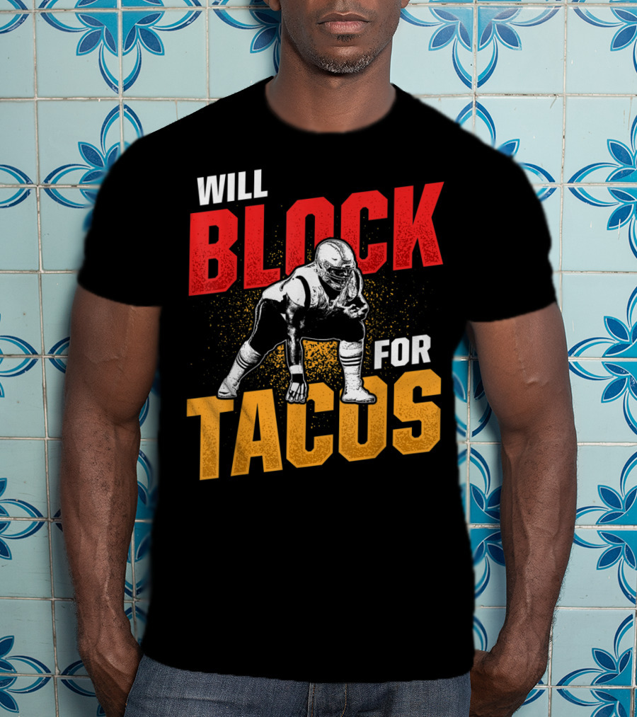 Will Block For Tacos Football Lineman Offensive Defensive T-Shirt