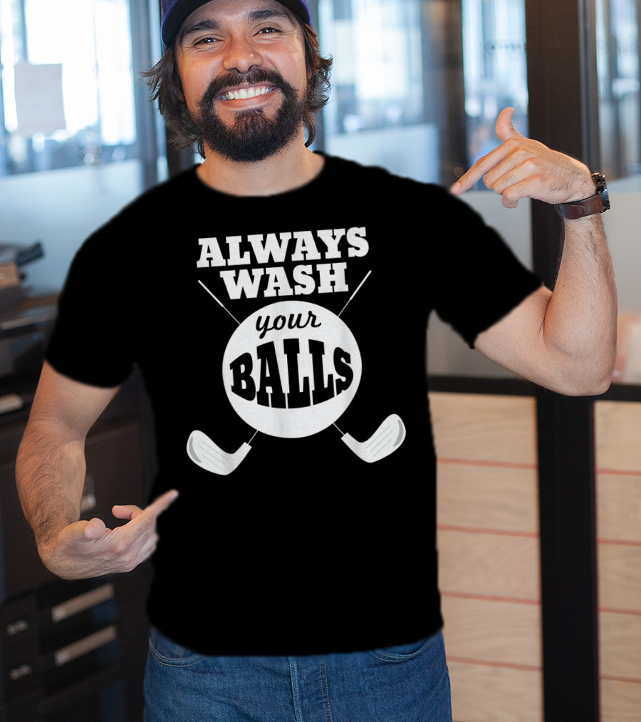Always Wash Your Balls Golf Lover Humor T-Shirt