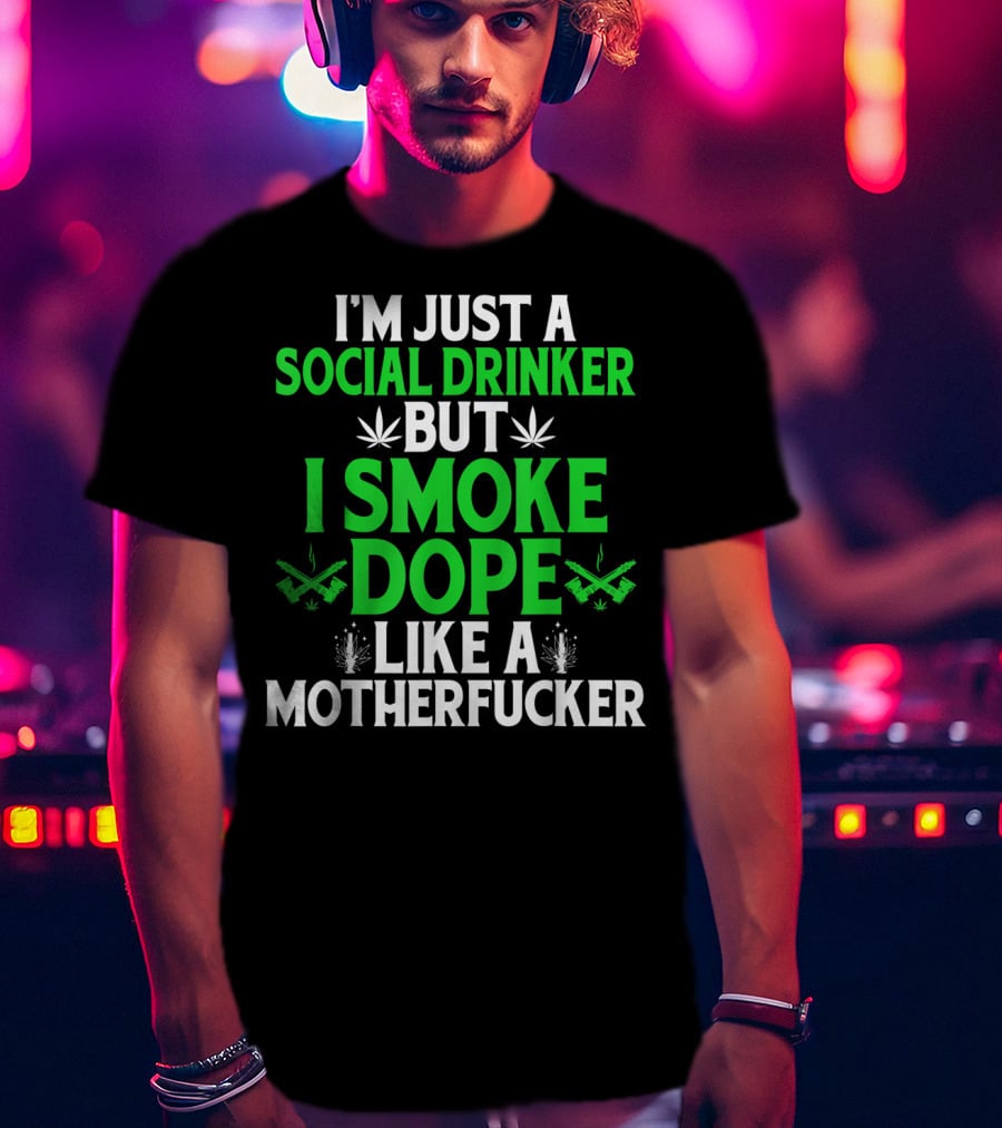Social Drinker Smoke Dope Funny Marijuana Leaf Stoner T-Shirt