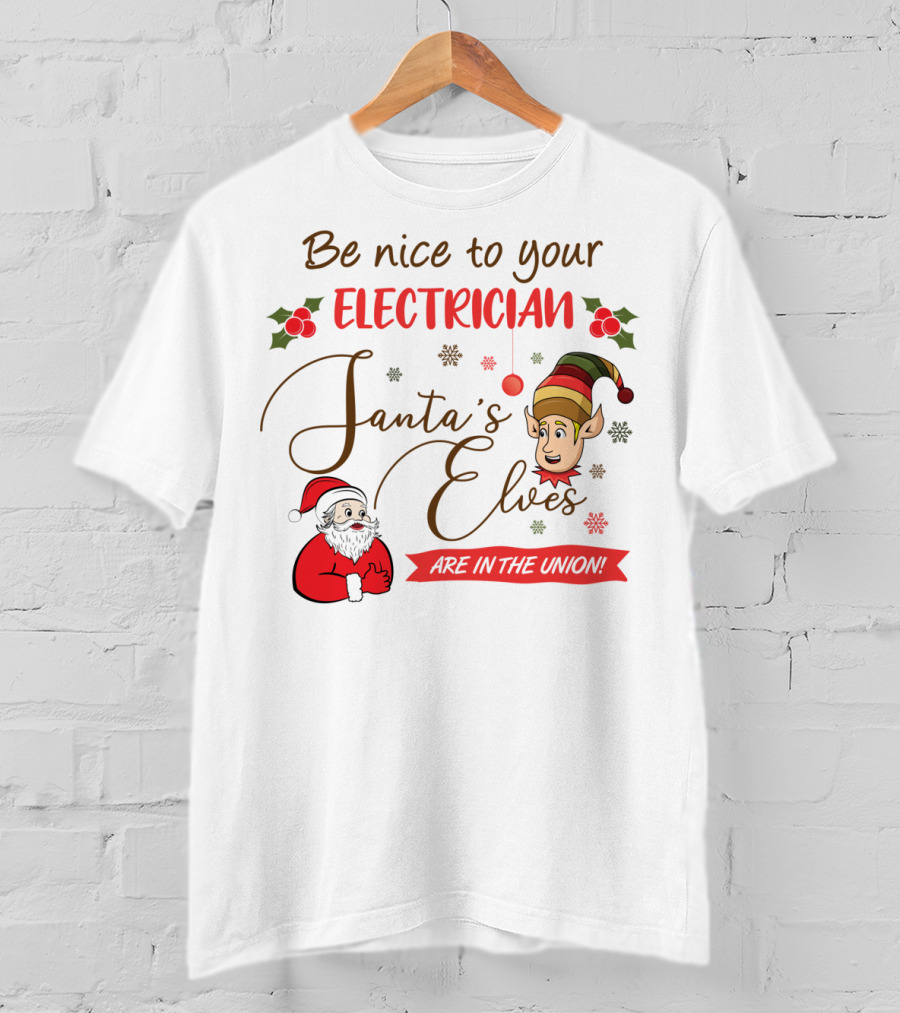 Be Nice To Your Electrician Santa's Elves Are In The Union Funny Christmas T-Shirt