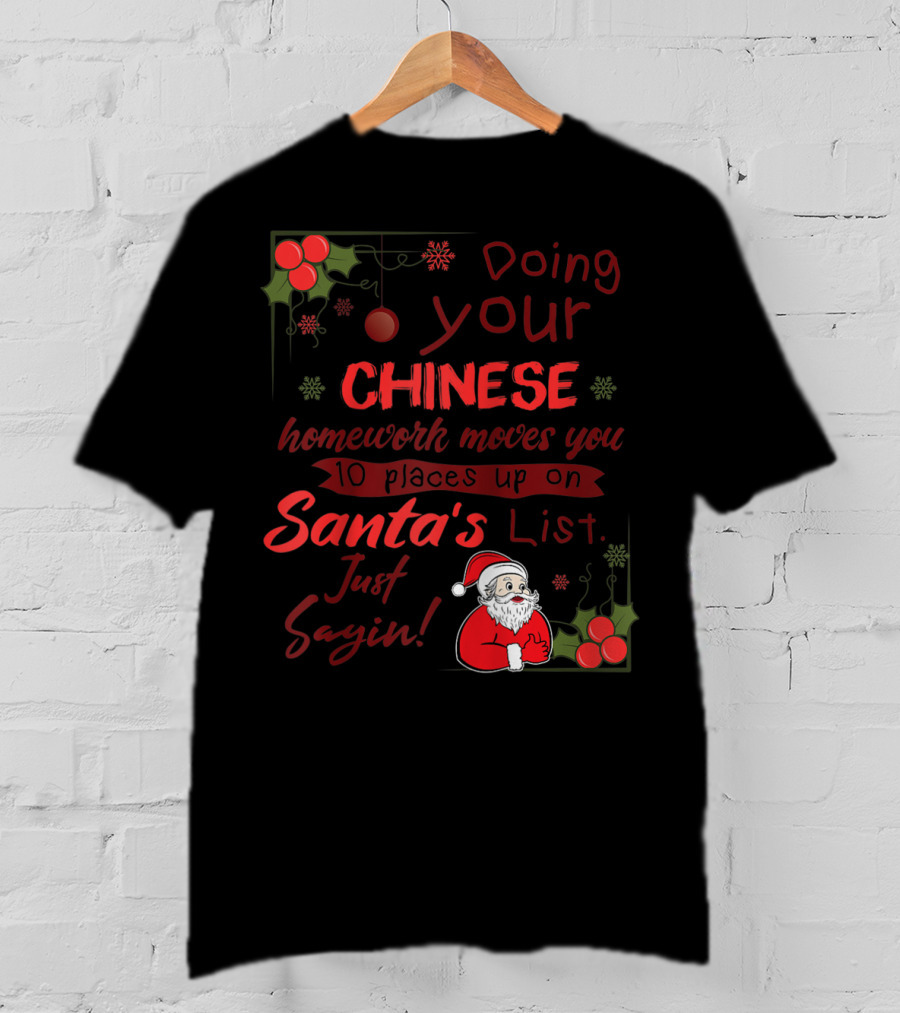 Doing Your Chinese Homework Moves You 10 Places Up On Santa's List Just Sayin T-Shirt