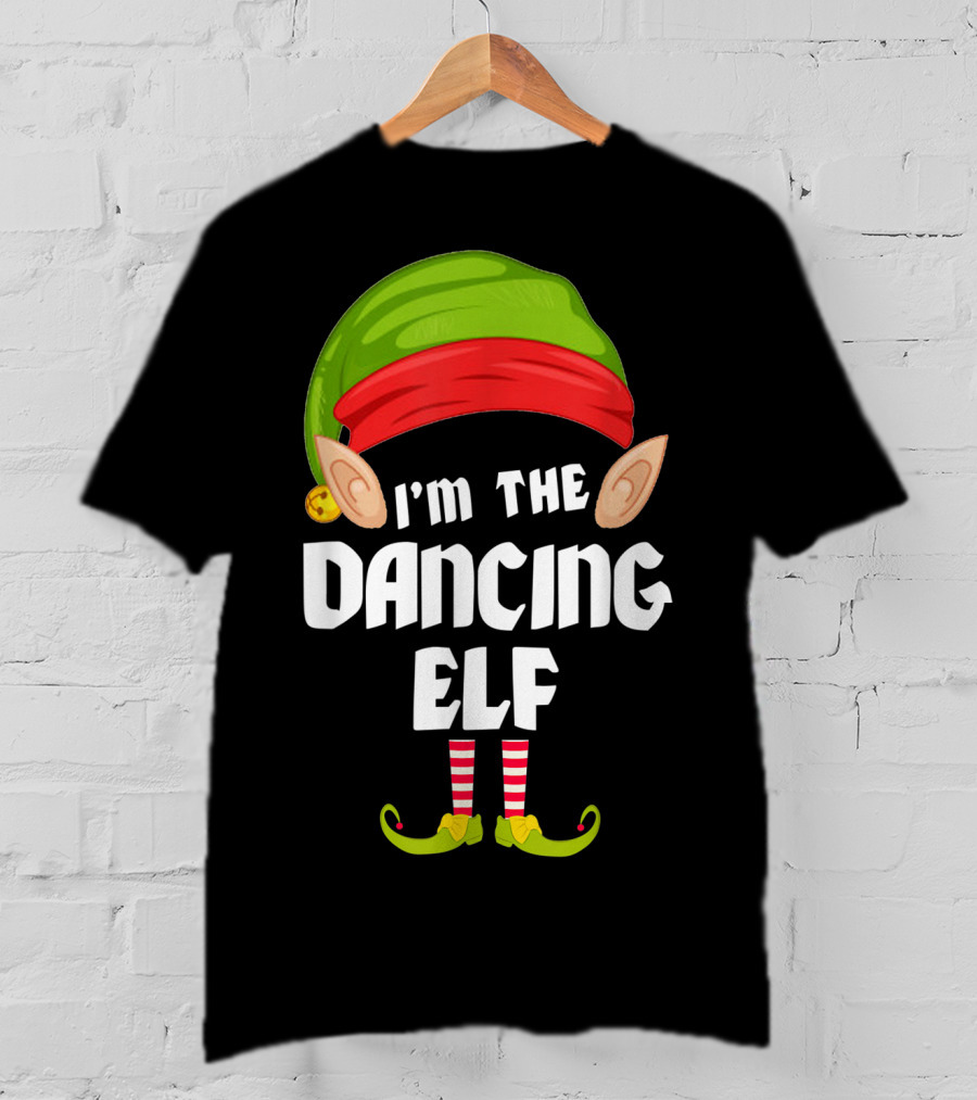 I'm The Dancing Elf Funny Matching Family Group T-Shirt