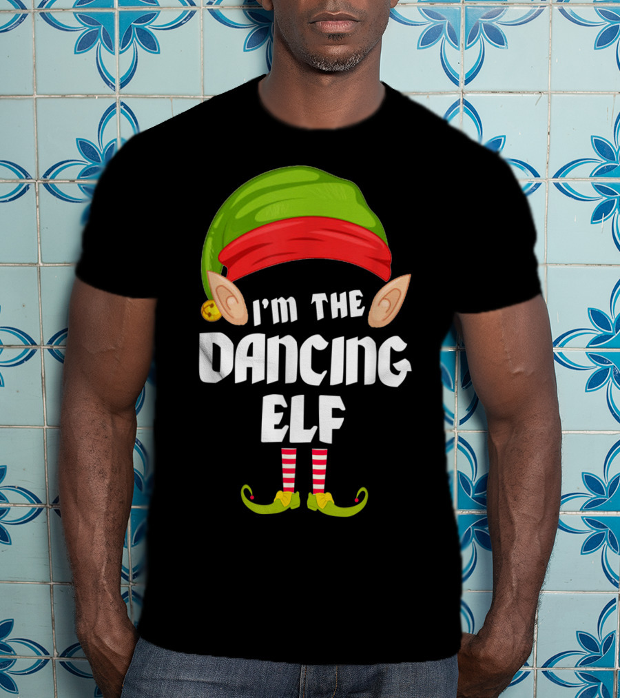 I'm The Dancing Elf Funny Matching Family Group T-Shirt