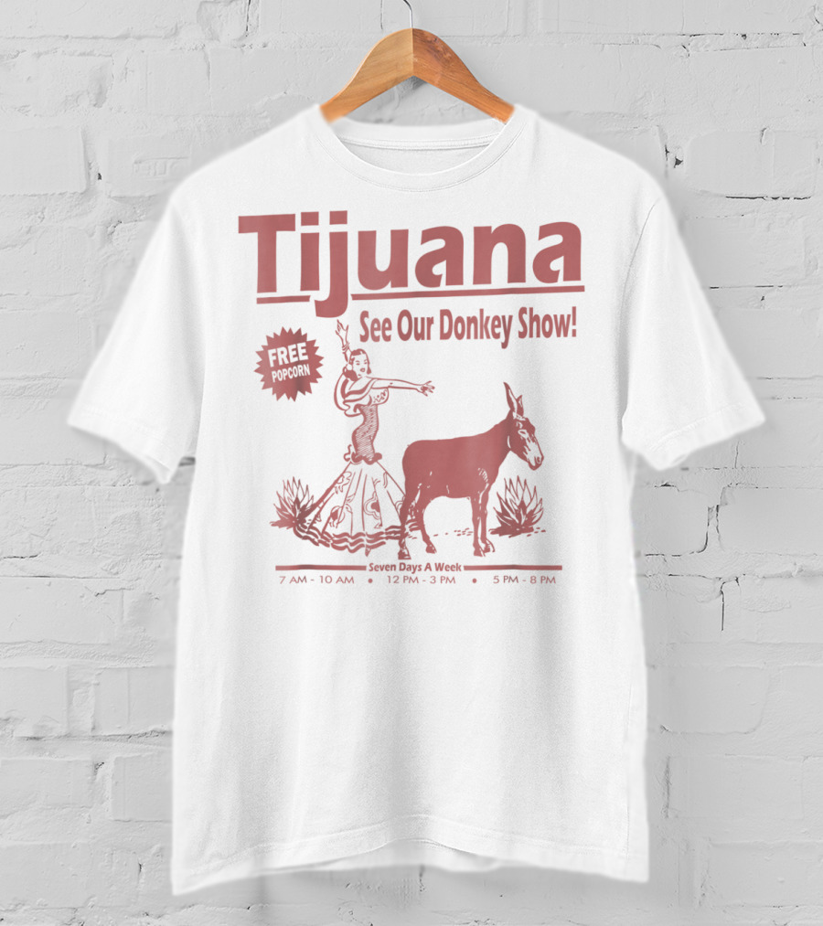 Tijuana See Our Donkey Show Free Popcorn Seven Days A Week T-Shirt