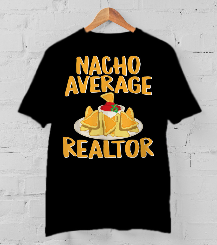 Nacho Average Realtor Funny Real Estate Agent T-Shirt
