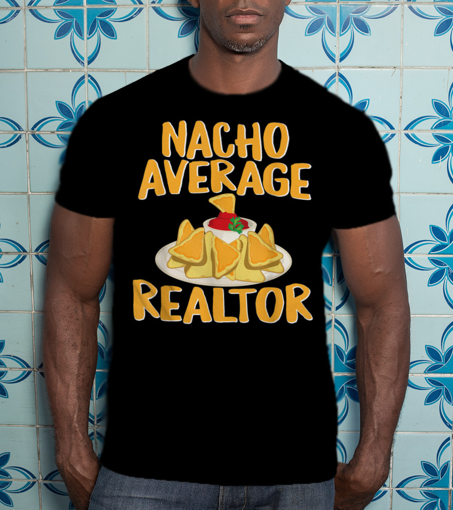 Nacho Average Realtor Funny Real Estate Agent T-Shirt