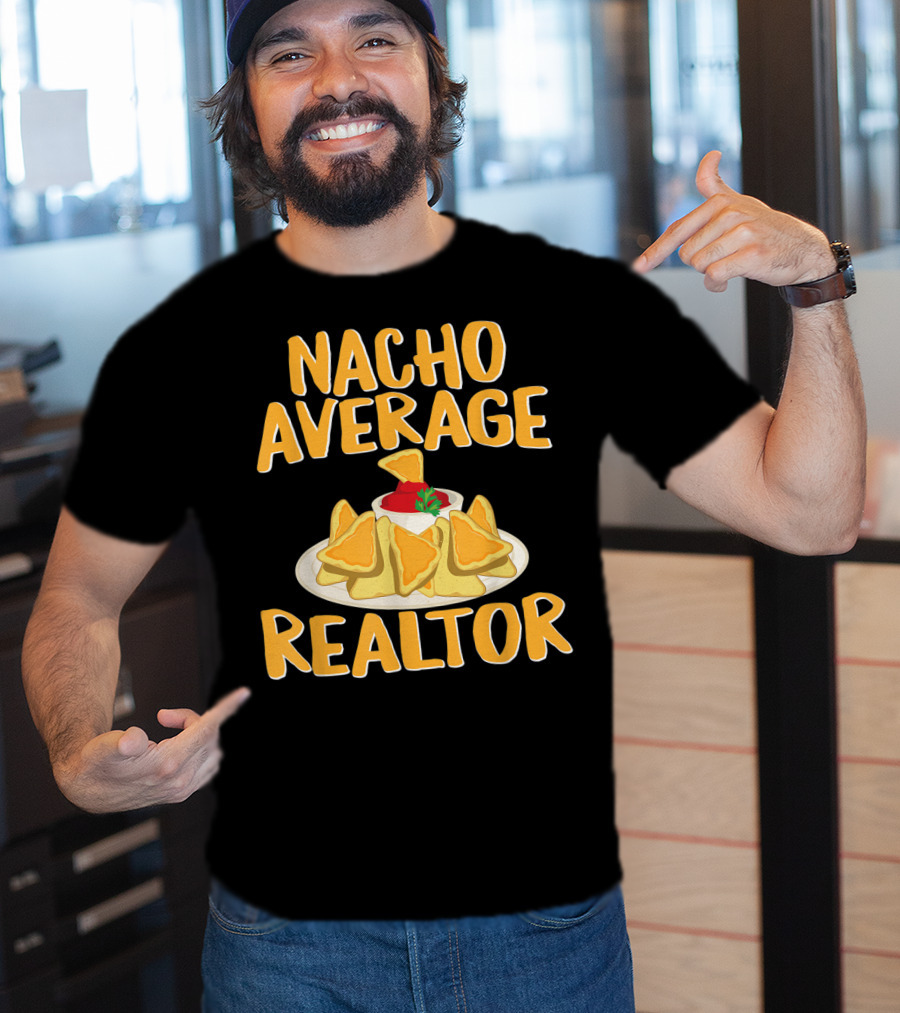 Nacho Average Realtor Funny Real Estate Agent T-Shirt