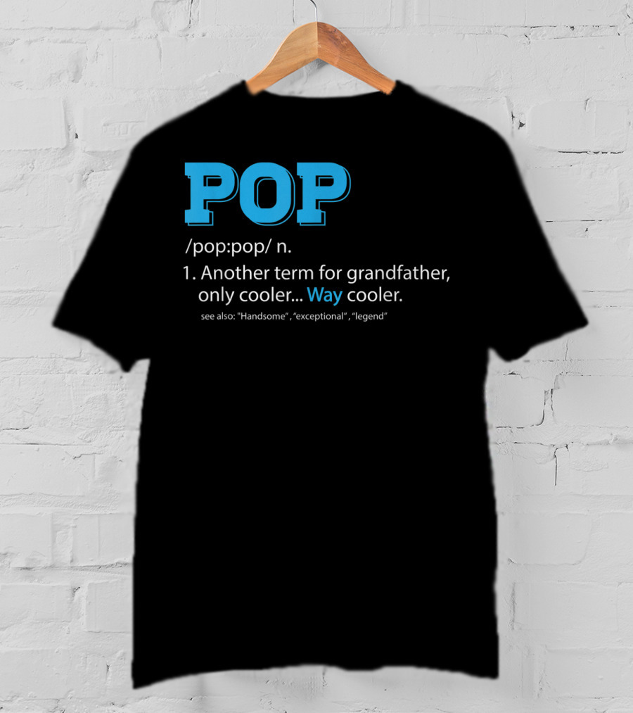 POP Definition Another Term For Grandfather Only Cooler Way Cooler T-Shirt