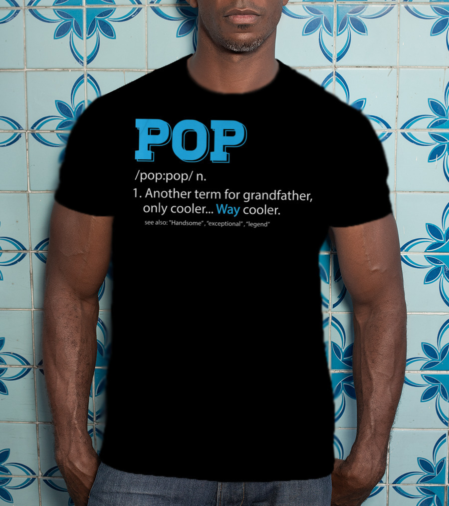 POP Definition Another Term For Grandfather Only Cooler Way Cooler T-Shirt