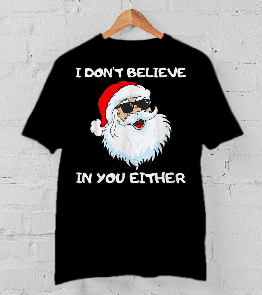 Funny Santa I Don't Believe In You Either Cool Santa Sunglasses T-Shirt