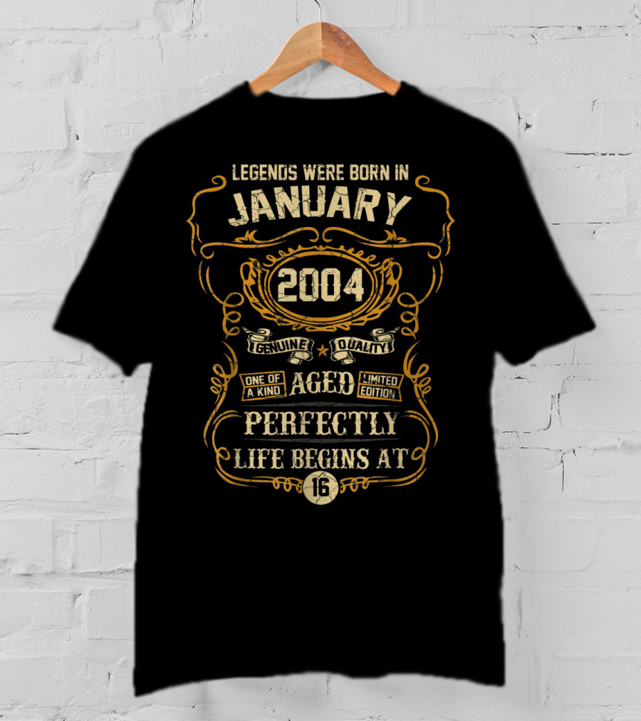 Legends Were Born In January 2004 Genuine Quality One Of A Kind Aged Perfectly Life Begins At 16 T-Shirt