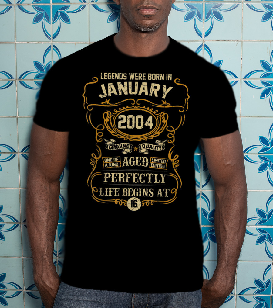 Legends Were Born In January 2004 Genuine Quality One Of A Kind Aged Perfectly Life Begins At 16 T-Shirt
