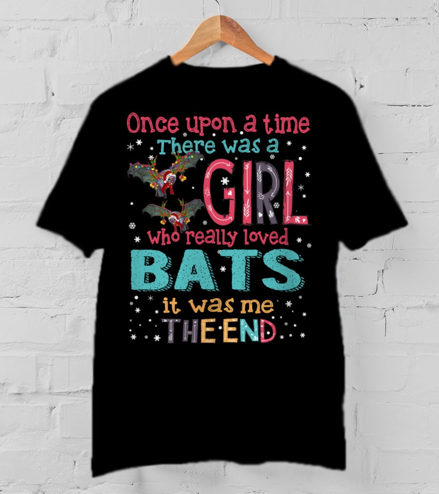 Once Upon A Time There Was A Girl Who Really Loved Bats It Was Me The End T-Shirt