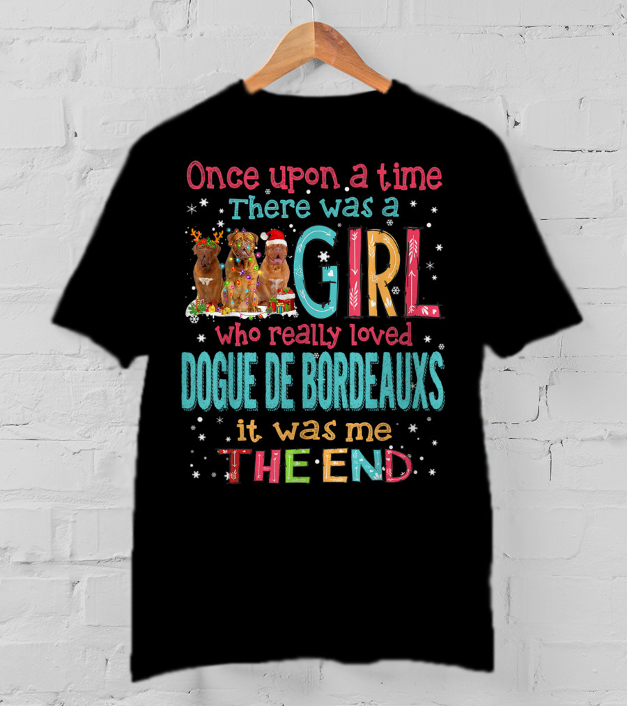 Once Upon A Time There Was A Girl Who Really Loved Dogue De Bordeauxs It Was Me The End T-Shirt
