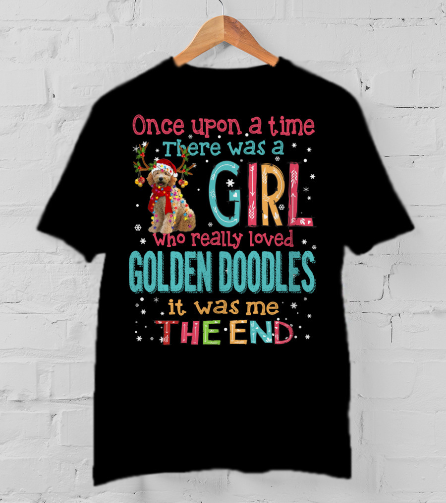 Once Upon A Time There Was A Girl Who Really Loved Golden Doodles It Was Me The End T-Shirt