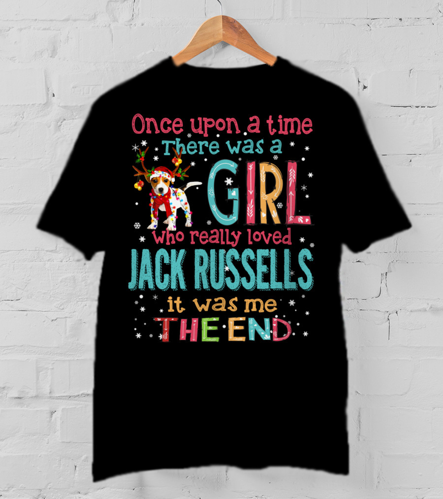 Once Upon A Time There Was A Girl Who Really Loved Jack Russells It Was Me The End T-Shirt