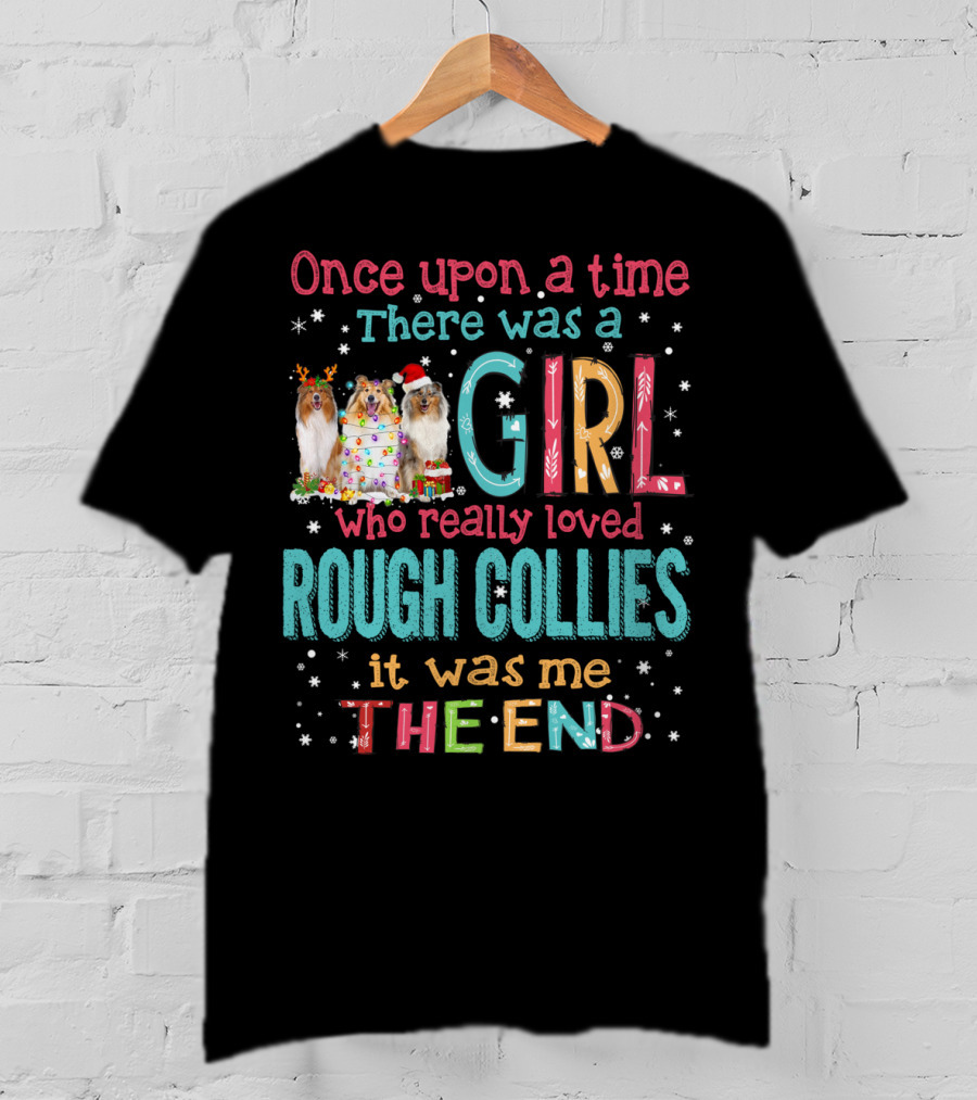 Once Upon A Time There Was A Girl Who Really Loved Rough Collies It Was Me The End T-Shirt