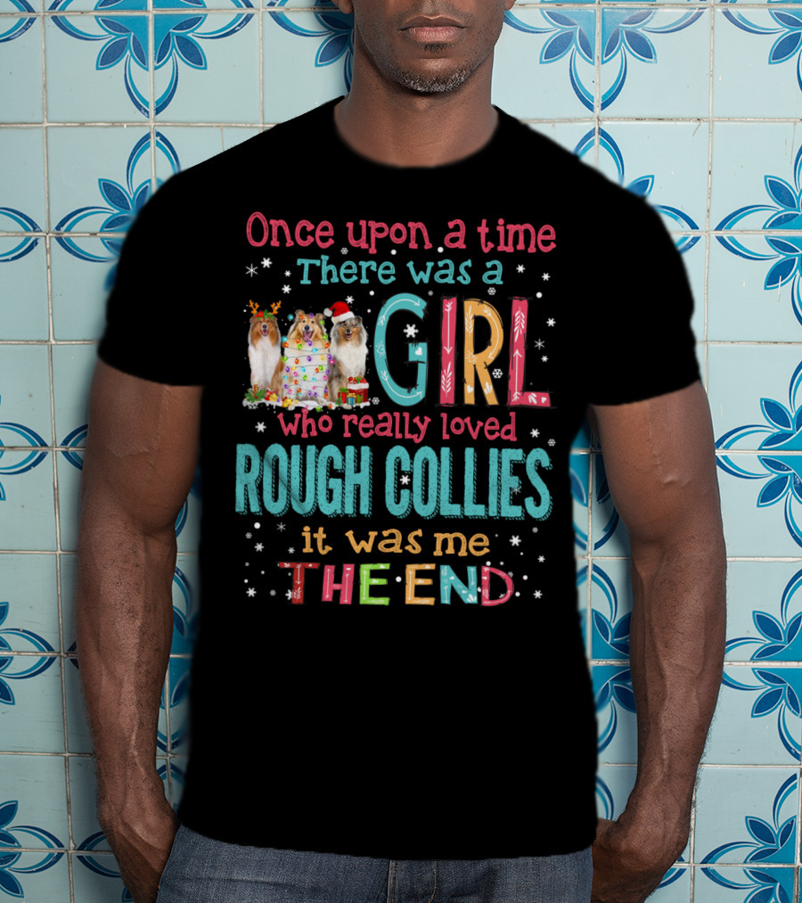 Once Upon A Time There Was A Girl Who Really Loved Rough Collies It Was Me The End T-Shirt