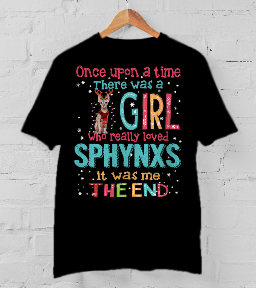 Once Upon A Time There Was A Girl Who Really Loved Sphynxs It Was Me The End T-Shirt