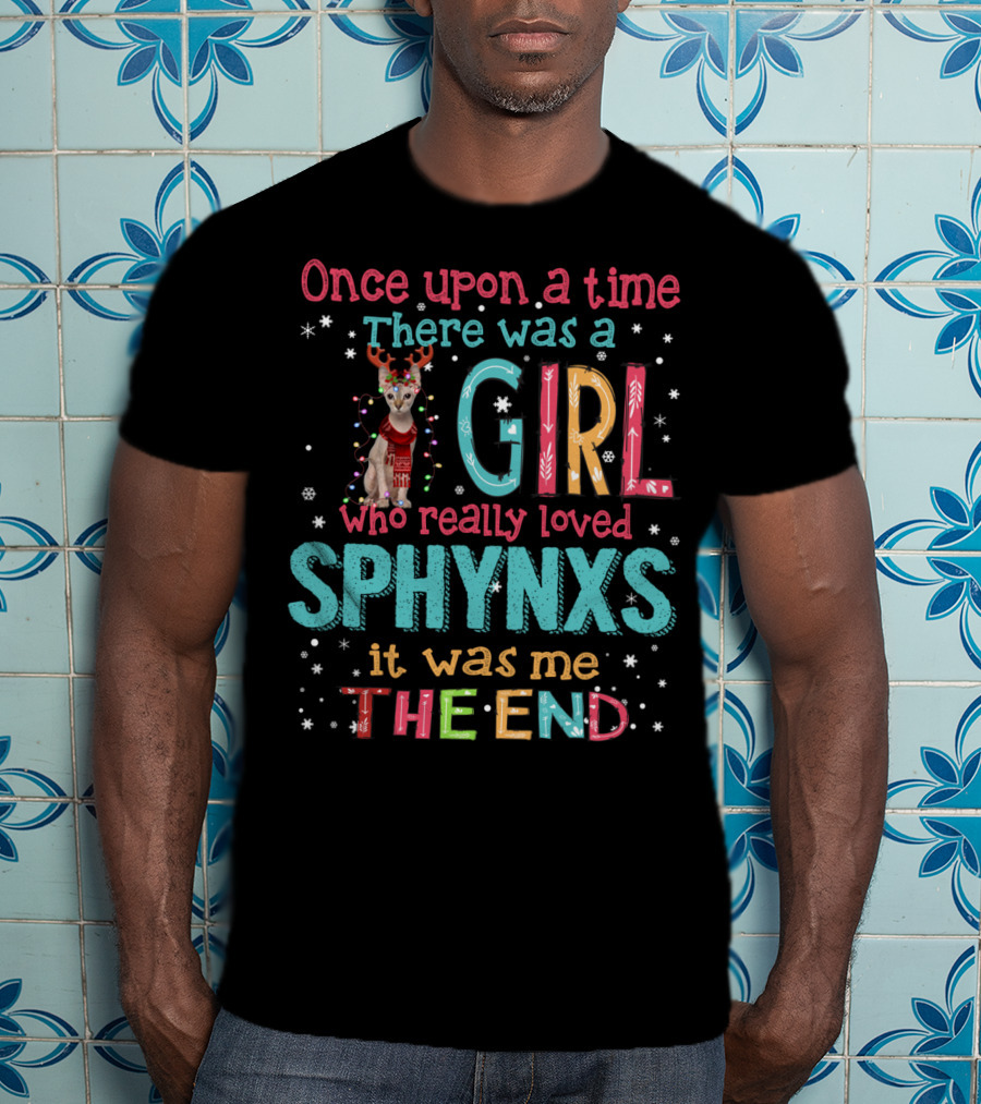 Once Upon A Time There Was A Girl Who Really Loved Sphynxs It Was Me The End T-Shirt
