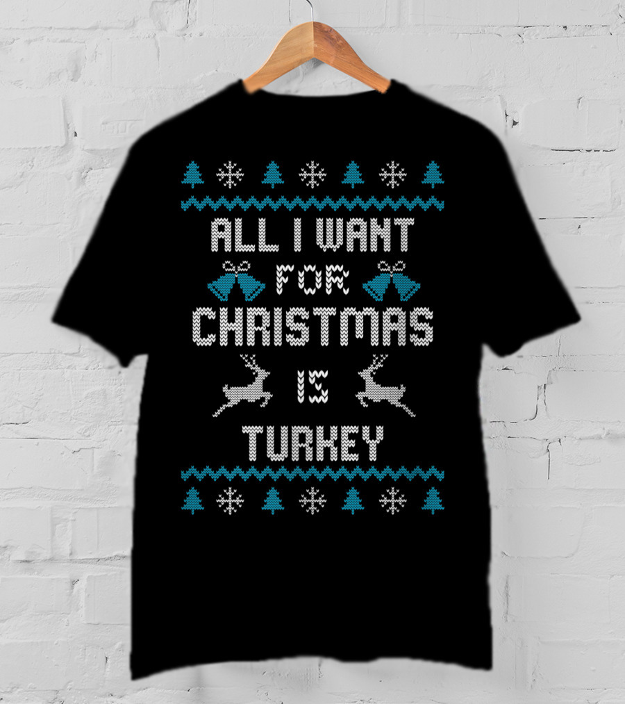 All I Want For Christmas Is Turkey Reindeer Snowflakes Trees Bells T-Shirt