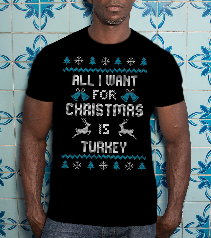All I Want For Christmas Is Turkey Reindeer Snowflakes Trees Bells T-Shirt