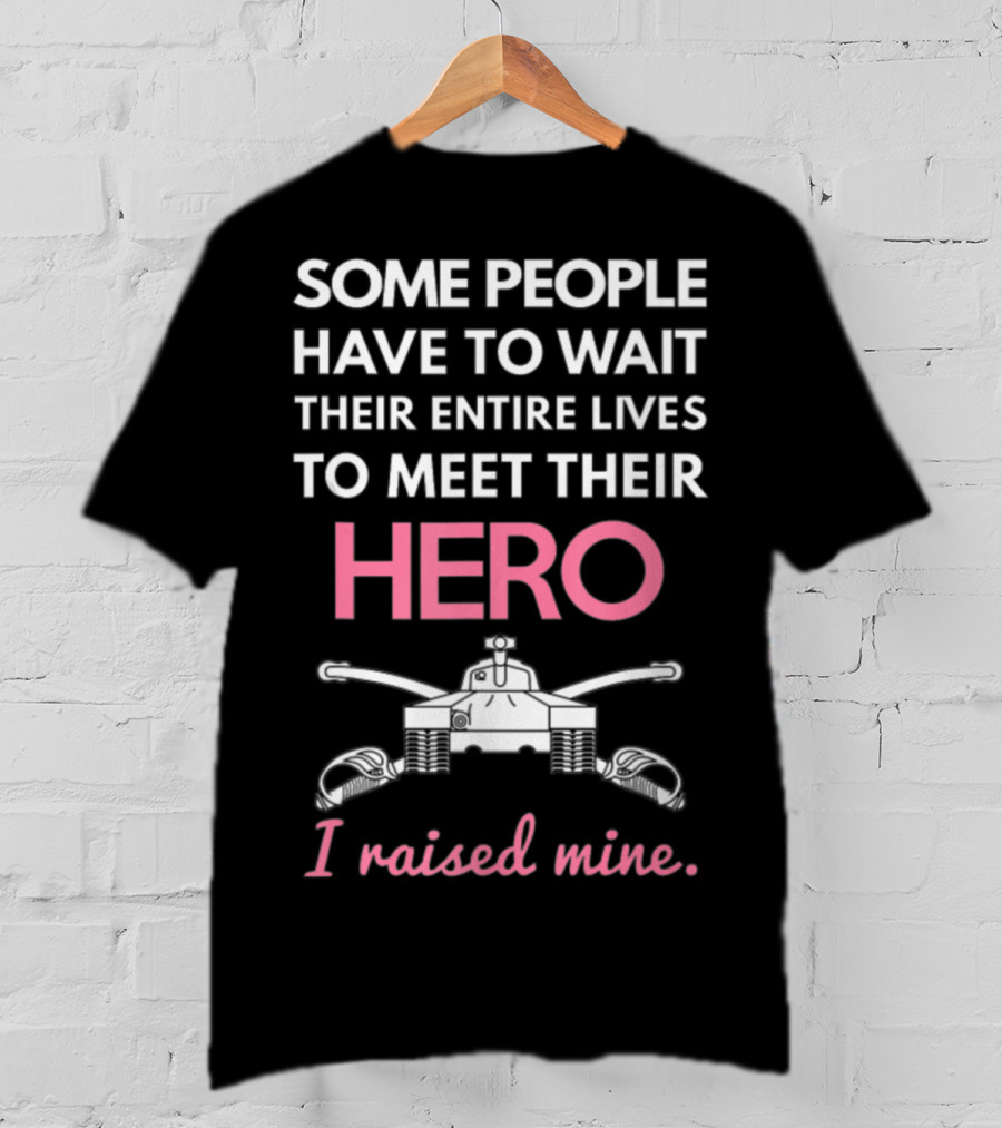 Some People Have To Wait Their Entire Lives To Meet Their Hero I Raised Mine Tanker Mom Edition T-Shirt