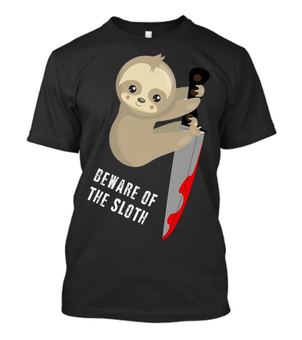 Beware Of The Sloth Cute But Has A Knife T-Shirt