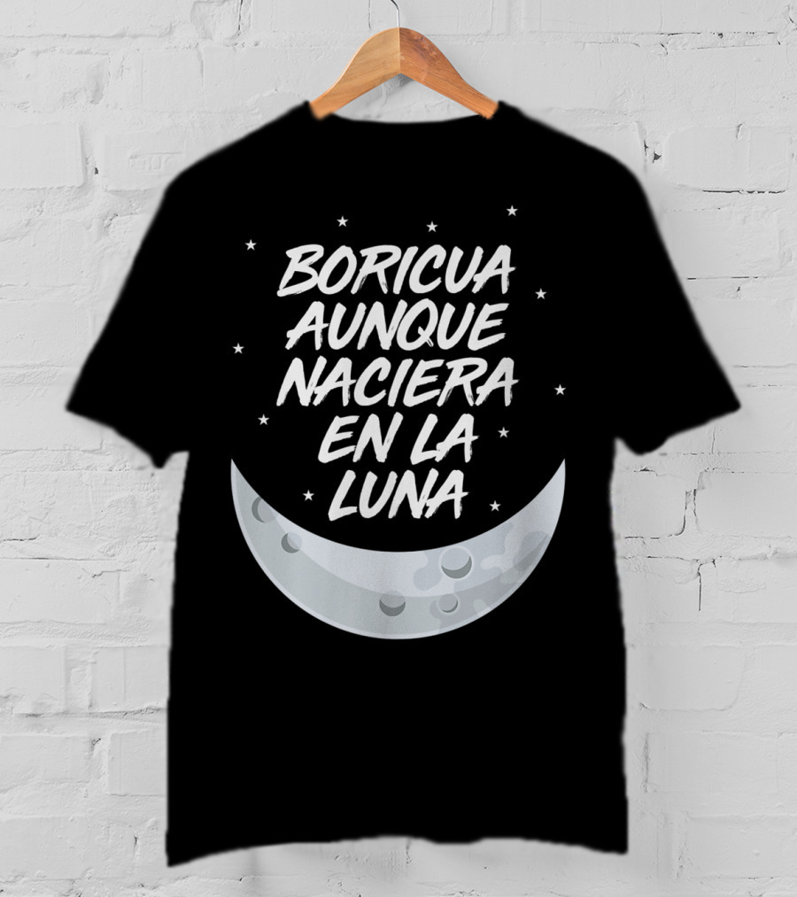 Boricua Aunque Naciera En La Luna Puerto Rico Moon And Stars T-Shirt