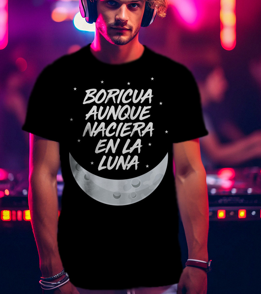 Boricua Aunque Naciera En La Luna Puerto Rico Moon And Stars T-Shirt