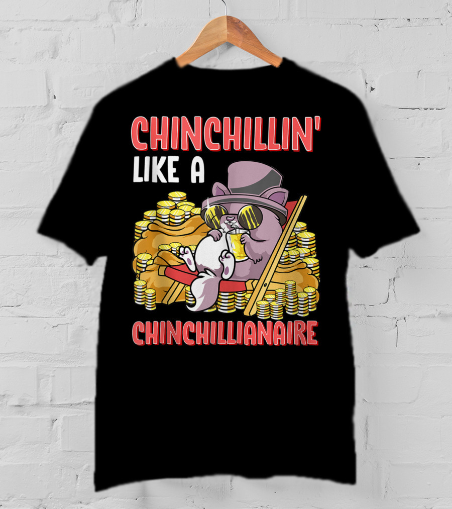CHINCHILLIN' LIKE A CHINCHILLIANAIRE Chinchilla Top Hat Coins Sunglasses Lounge T-Shirt