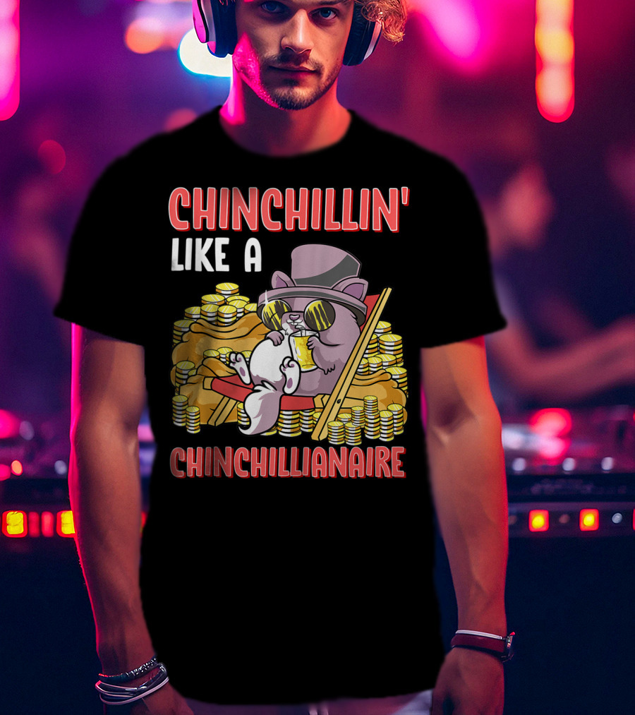CHINCHILLIN' LIKE A CHINCHILLIANAIRE Chinchilla Top Hat Coins Sunglasses Lounge T-Shirt
