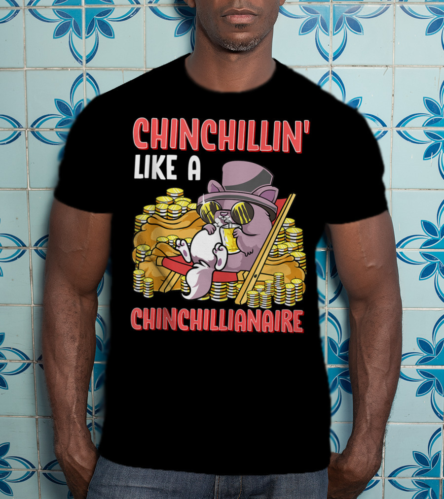 CHINCHILLIN' LIKE A CHINCHILLIANAIRE Chinchilla Top Hat Coins Sunglasses Lounge T-Shirt
