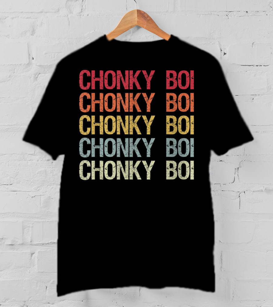 Chonky Boi Chonky Boi Chonky Boi Chonky Boi Internet Viral Slang For Plump T-Shirt