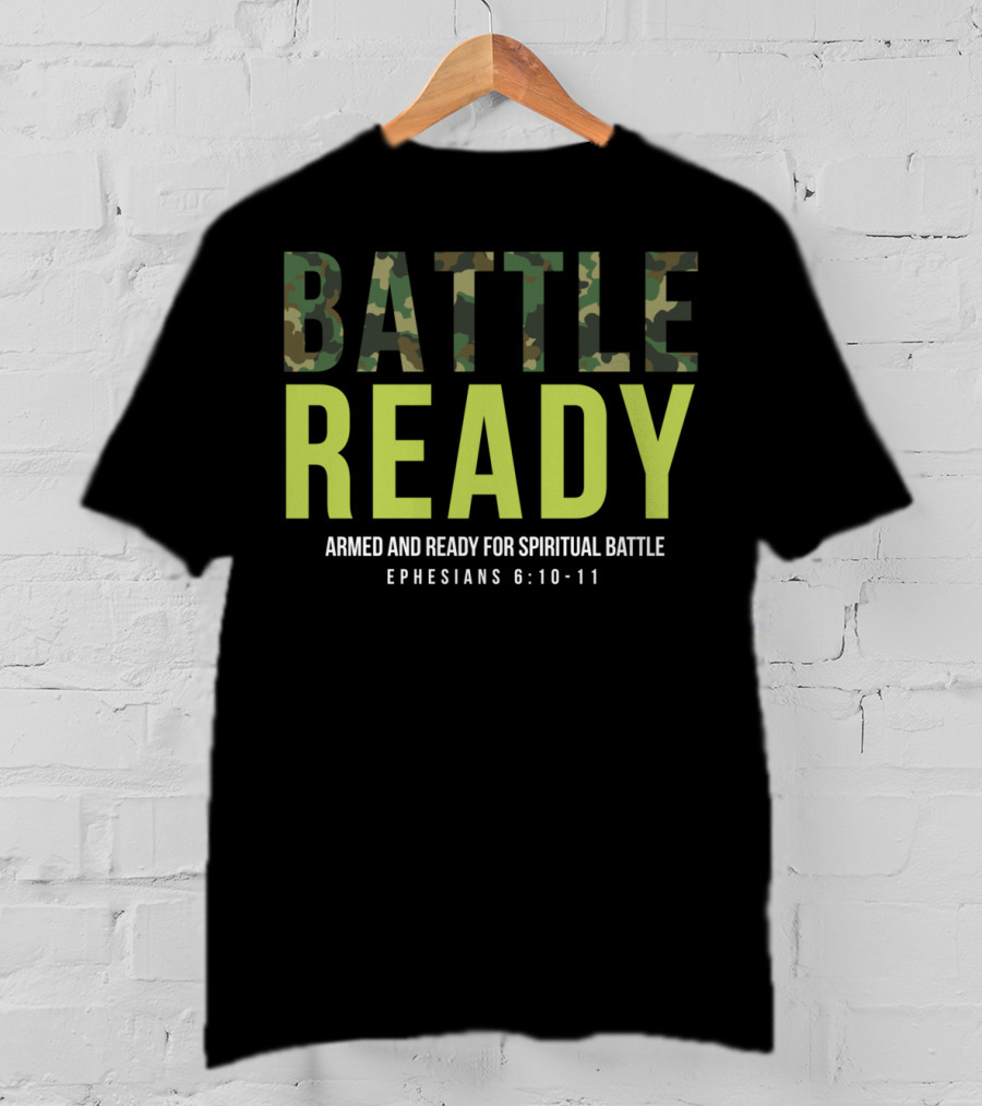 BATTLE READY Armed And Ready For Spiritual Battle Ephesians 6:10-11 T-Shirt